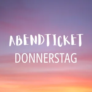 Abendticket Donnerstag Frühling 2026