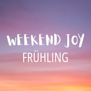 Weekend Joy Frühling 2026