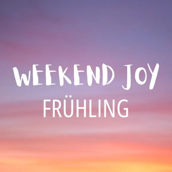 Weekend Joy Frühling 2026